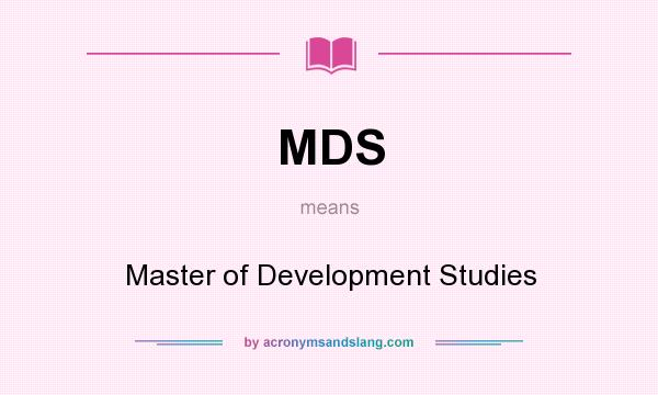 What does MDS mean? It stands for Master of Development Studies