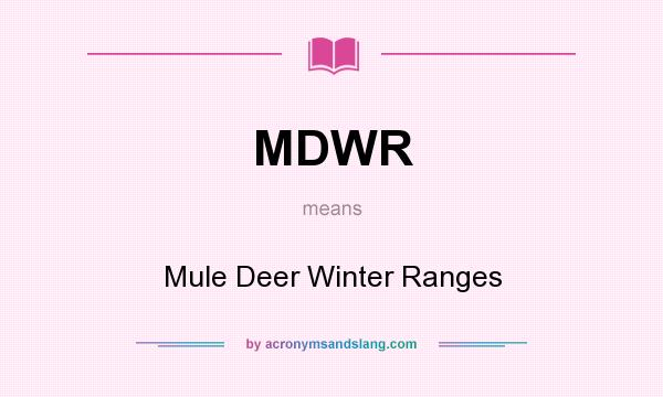 What does MDWR mean? It stands for Mule Deer Winter Ranges