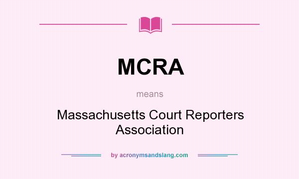 What does MCRA mean? It stands for Massachusetts Court Reporters Association