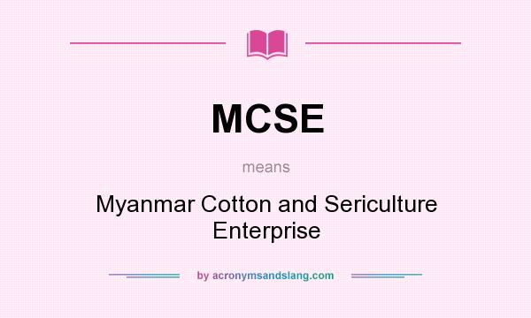 What does MCSE mean? It stands for Myanmar Cotton and Sericulture Enterprise