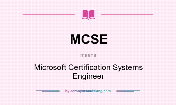 What does MCSE mean? It stands for Microsoft Certification Systems Engineer
