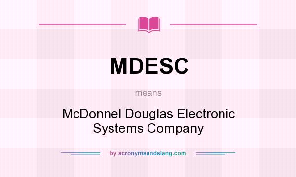 What does MDESC mean? It stands for McDonnel Douglas Electronic Systems Company