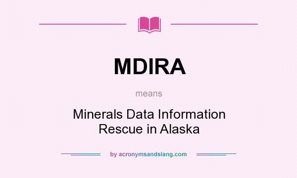 What does MDIRA mean? It stands for Minerals Data Information Rescue in Alaska