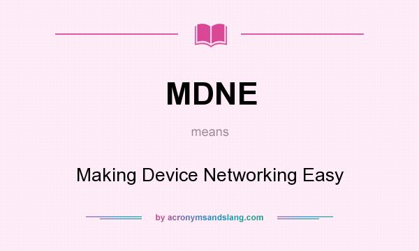 What does MDNE mean? It stands for Making Device Networking Easy