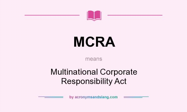 What does MCRA mean? It stands for Multinational Corporate Responsibility Act