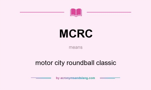 What does MCRC mean? It stands for motor city roundball classic