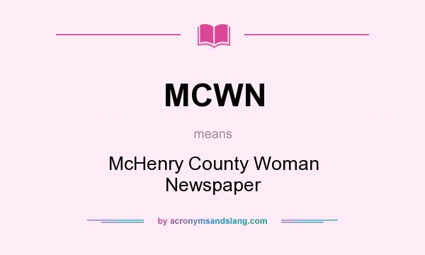 What does MCWN mean? It stands for McHenry County Woman Newspaper