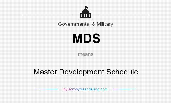 What does MDS mean? It stands for Master Development Schedule