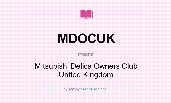 What does MDOCUK mean? It stands for Mitsubishi Delica Owners Club United Kingdom