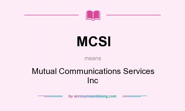 What does MCSI mean? It stands for Mutual Communications Services Inc