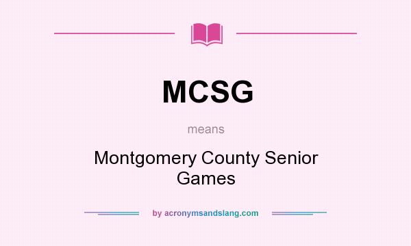 What does MCSG mean? It stands for Montgomery County Senior Games