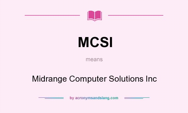 What does MCSI mean? It stands for Midrange Computer Solutions Inc