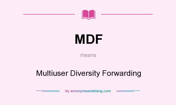 What does MDF mean? It stands for Multiuser Diversity Forwarding