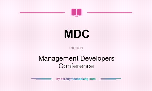 What does MDC mean? It stands for Management Developers Conference