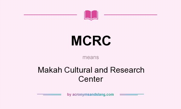 What does MCRC mean? It stands for Makah Cultural and Research Center