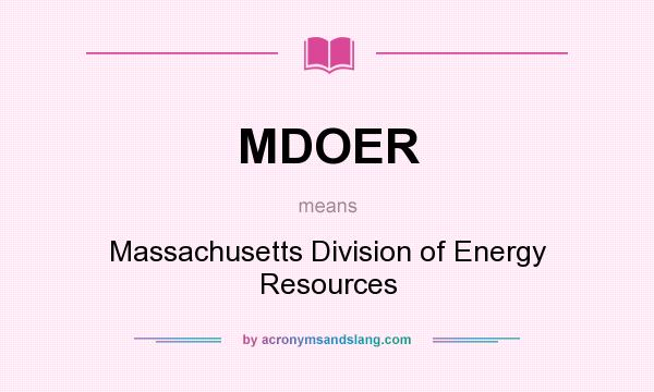 What does MDOER mean? It stands for Massachusetts Division of Energy Resources