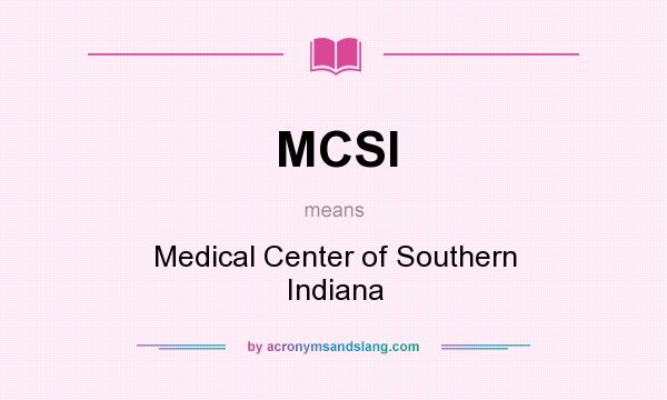 What does MCSI mean? It stands for Medical Center of Southern Indiana
