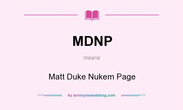 What does MDNP mean? It stands for Matt Duke Nukem Page