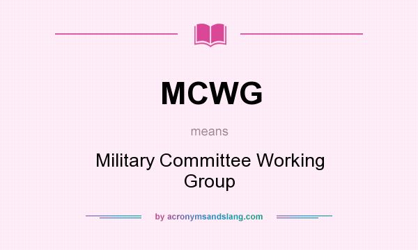 What does MCWG mean? It stands for Military Committee Working Group
