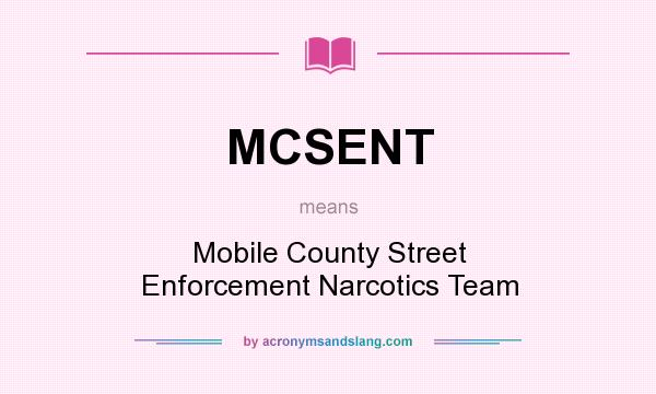 What does MCSENT mean? It stands for Mobile County Street Enforcement Narcotics Team