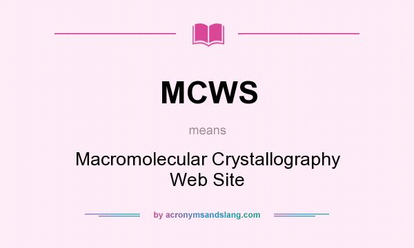 What does MCWS mean? It stands for Macromolecular Crystallography Web Site