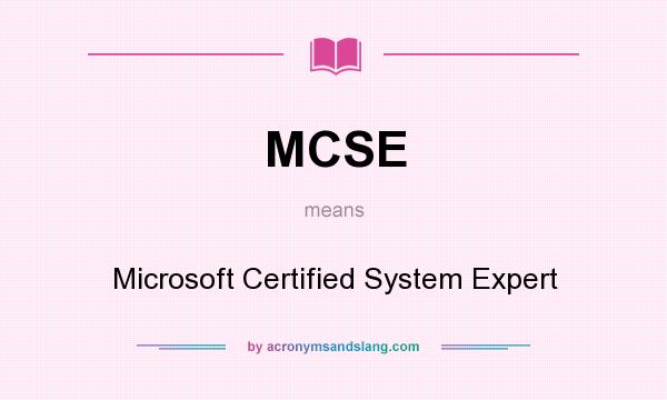 What does MCSE mean? It stands for Microsoft Certified System Expert