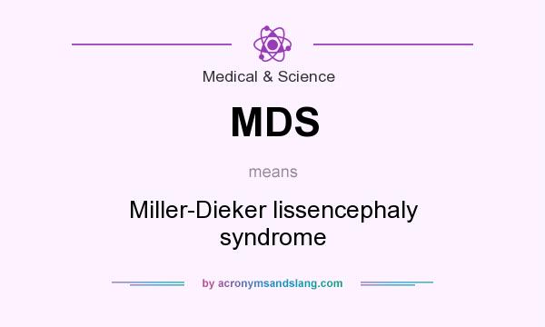 What does MDS mean? It stands for Miller-Dieker lissencephaly syndrome