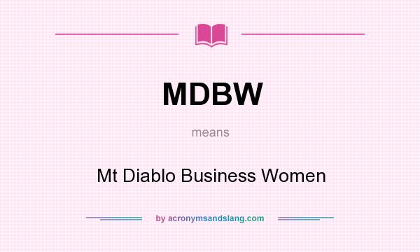 What does MDBW mean? It stands for Mt Diablo Business Women