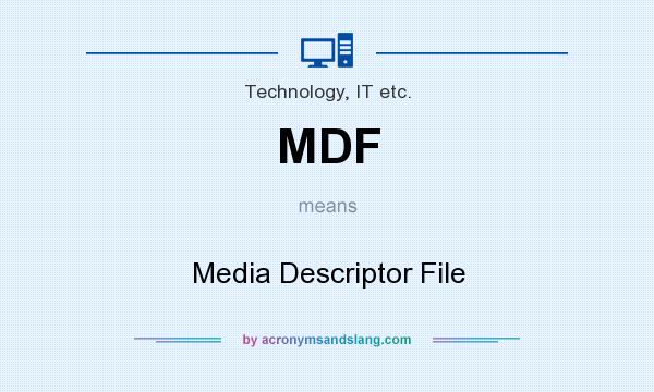What does MDF mean? It stands for Media Descriptor File