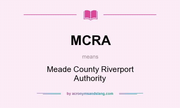 What does MCRA mean? It stands for Meade County Riverport Authority