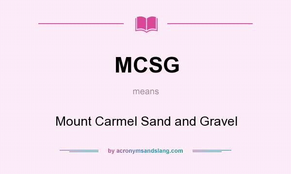 What does MCSG mean? It stands for Mount Carmel Sand and Gravel