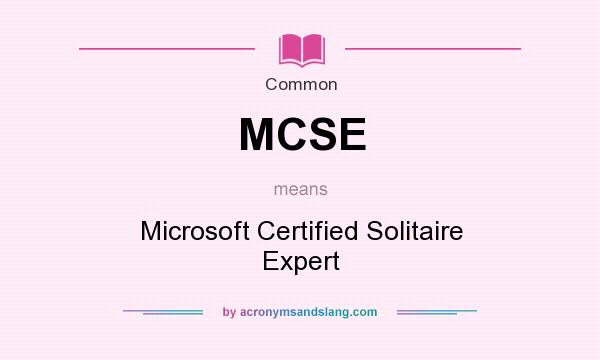 What does MCSE mean? It stands for Microsoft Certified Solitaire Expert