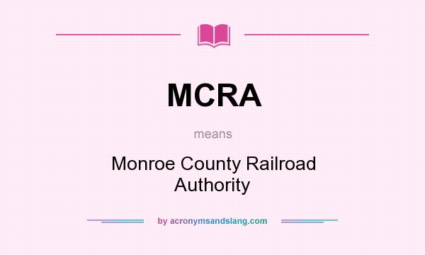 What does MCRA mean? It stands for Monroe County Railroad Authority