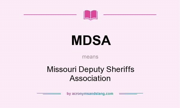 What does MDSA mean? It stands for Missouri Deputy Sheriffs Association