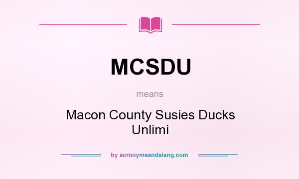 What does MCSDU mean? It stands for Macon County Susies Ducks Unlimi