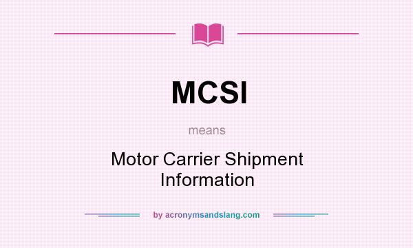 What does MCSI mean? It stands for Motor Carrier Shipment Information