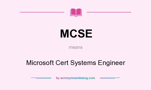 What does MCSE mean? It stands for Microsoft Cert Systems Engineer