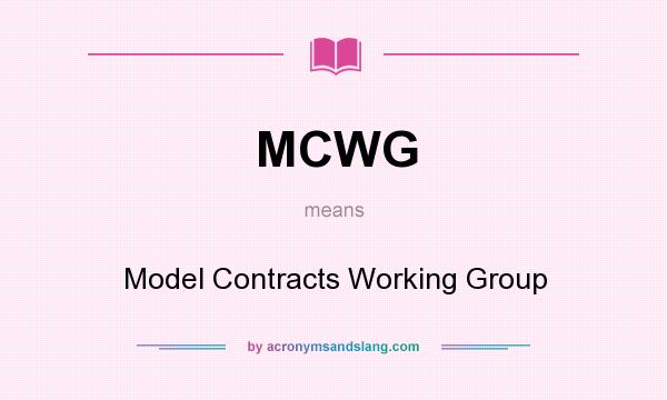 What does MCWG mean? It stands for Model Contracts Working Group