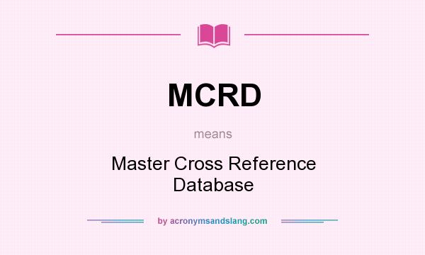 What does MCRD mean? It stands for Master Cross Reference Database