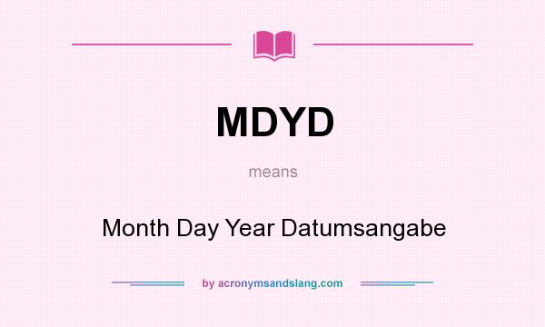 What does MDYD mean? It stands for Month Day Year Datumsangabe