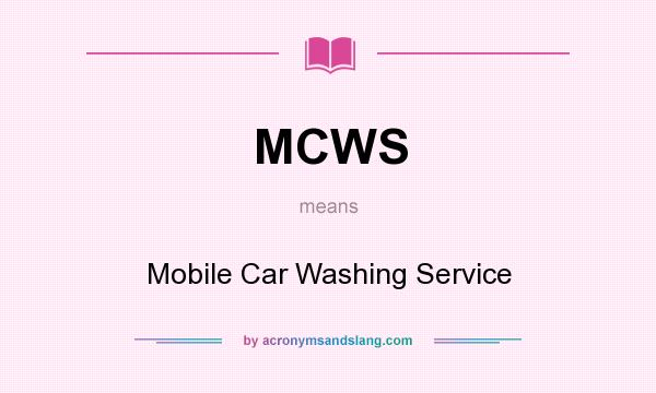 What does MCWS mean? It stands for Mobile Car Washing Service