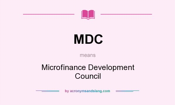 What does MDC mean? It stands for Microfinance Development Council