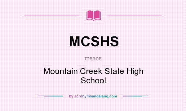 What does MCSHS mean? It stands for Mountain Creek State High School