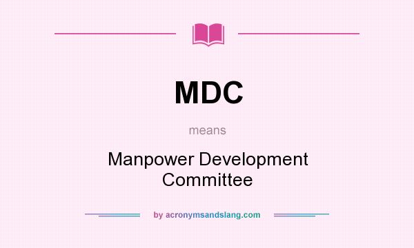 What does MDC mean? It stands for Manpower Development Committee