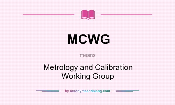 What does MCWG mean? It stands for Metrology and Calibration Working Group