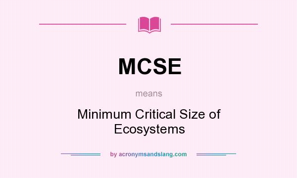 What does MCSE mean? It stands for Minimum Critical Size of Ecosystems