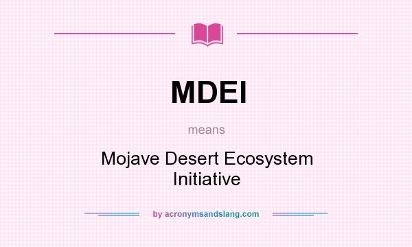What does MDEI mean? It stands for Mojave Desert Ecosystem Initiative
