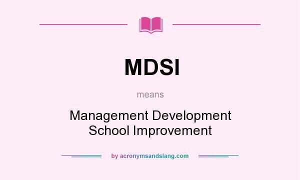 What does MDSI mean? It stands for Management Development School Improvement