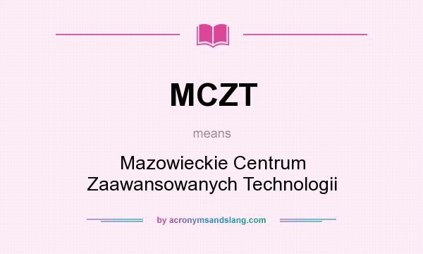 What does MCZT mean? It stands for Mazowieckie Centrum Zaawansowanych Technologii