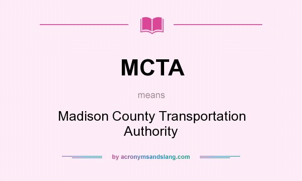 What does MCTA mean? It stands for Madison County Transportation Authority
